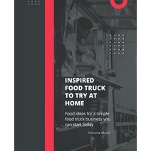 (영문도서) Inspired Food Truck To Try At Home: Food ideas for a simple food truck business you can start... Paperback, Independently Published, English, 9798370906480