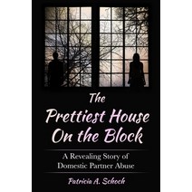 The Prettiest House on the Block: A Revealing Story of Domestic Partner Abuse Paperback, Blue Heron Book Works