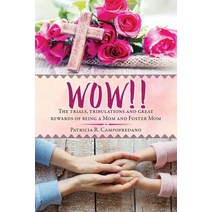(영문도서) WOW!! The trials tribulations and great rewards of being a Mom and Foster Mom Paperback, Xulon Press, English, 9781545640906