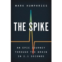 The Spike: An Epic Journey Through the Brain in 2.1 Seconds Hardcover, Princeton University Press, English, 9780691195889