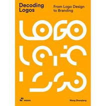 Decoding Logos:From LOGO Design to Branding, Hoaki, Decoding Logos, Shaoqiang, Wang(저),Hoaki..