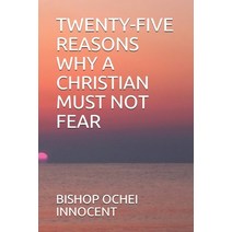 Twenty-Five Reasons Why a Christian Must Not Fear Paperback, Independently Published, English, 9798740934181