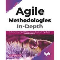 Agile Methodologies In-Depth: Delivering Proven Agile SCRUM and Kanban Practices for High-Quality B... Paperback, Bpb Publications, English, 9789389328561
