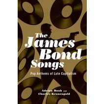 The James Bond Songs: Pop Anthems of Late Capitalism, Oxford Univ Pr