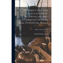 (영문도서) A FORTRAN Code for Calculation of Eigenvalues and Eigenfunctions in Real Potential Wells; NBS... Hardcover, Hassell Street Press, English, 9781013633409