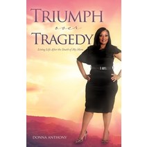 (영문도서) Triumph over Tragedy: Living Life Again After Death of Mom Paperback, Xulon Press, English, 9781662838231