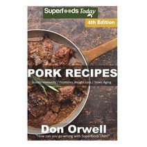 (영문도서) Pork Recipes: Over 65+ Low Carb Pork Recipes Dump Dinners Recipes Quick & Easy Cooking Reci... Paperback, Createspace Independent Pub..., English, 9781723211768