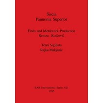 (영문도서) Siscia Pannonia Superior: Finds and Metalwork Production. Terra Sigillata. Paperback, British Archaeological Repo..., English, 9780860548027
