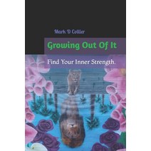 (영문도서) Growing Out Of It: Find Your Inner Strength. Paperback, Independently Published, English, 9798373310307