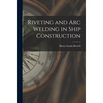 (영문도서) Riveting and Arc Welding in Ship Construction Paperback, Hassell Street Press, English, 9781015290204