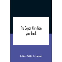 The Japan Christian Year-Book; Continuing The Japan Mission Year Book Being The Thirtieth Issue Of T... Paperback, Alpha Edition, English, 9789354185854