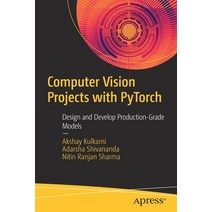 (영문도서) Computer Vision Projects with Pytorch: Design and Develop Production-Grade Models Paperback, Apress, English, 9781484282724