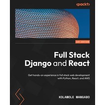 (영문도서) Full Stack Django and React: Get hands-on experience in full-stack web development with Pytho... Paperback, Packt Publishing, English, 9781803242972