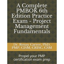 A Complete PMBOK 6th Edition Practice Exam - Project Management Fundamentals: Excel in your PMBOK 6t... Paperback, Independently Published