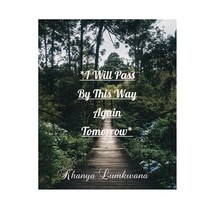 (영문도서) I Will Pass By This Way Again Tomorrow: Poetry Paperback, Independently Published, English, 9798358943667