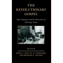 (영문도서) The Revolutionary Gospel: Paul Lehmann and the Direction of Theology Today Hardcover, Fortress Academic, English, 9781978712249