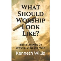 What Should Worship Look Like?: Biblical Answers On Worship Dress and Music Paperback, Independently Published, English, 9798726592428