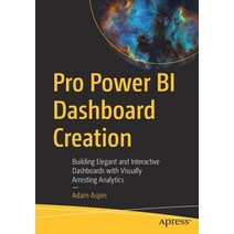 (영문도서) Pro Power Bi Dashboard Creation: Building Elegant and Interactive Dashboards with Visually Ar... Paperback, Apress, English, 9781484282267