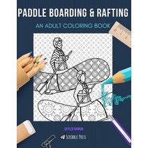 Paddle Boarding & Rafting: AN ADULT COLORING BOOK: An Awesome Coloring Book For Adults Paperback, Independently Published