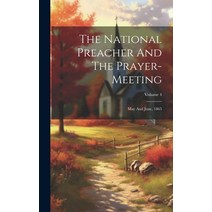 (영문도서) The National Preacher And The Prayer-meeting: May And June 1865; Volume 4 Hardcover, Legare Street Press, English, 9781020474699