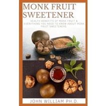 (영문도서) Monk Fruit Sweetener: Health Bеnеfіtѕ Оf Mоnk Fruіt... Paperback, Independently Published, English, 9798518659568