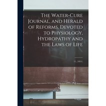 (영문도서) The Water-cure Journal and Herald of Reforms Devoted to Physiology Hydropathy and the Laws... Paperback, Legare Street Press, English, 9781014674135