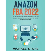 (영문도서) Amazon FBA 2022 $15 000/Month Guide To Escape Your 9 - 5 Job And Build An Successful Private ... Paperback, Michael Stone, English, 9781393970392
