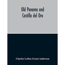 Old Panama And Castilla Del Oro; A Narrative History Of The Discovery Conquest And Settlement By T... Paperback, Alpha Edition, English, 9789354213762