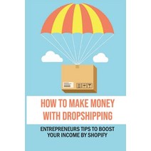 (영문도서) How To Make Money With Dropshipping: Entrepreneurs Tips To Boost Your Income By Shopify: Star... Paperback, Independently Published, English, 9798460249763