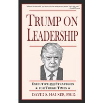 Trump on Leadership: Executive-ish Strategies for Tough Times Paperback, Independently Published