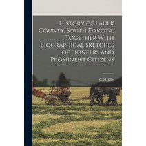 (영문도서) History of Faulk County South Dakota Together With Biographical Sketches of Pioneers and Pr... Paperback, Legare Street Press, English, 9781016865982