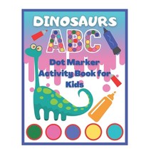 Dinosaurs Dot Marker Activity Book ABC for Kids: Big Dot Coloring Book for Toddlers - Paint Art Daub... Paperback, Independently Published, English, 9798563148222