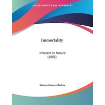 Immortality: Inherent In Nature (1885) Paperback, Kessinger Publishing, English, 9781104133788
