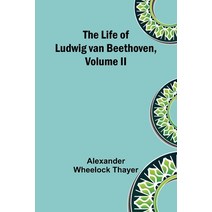 (영문도서) The Life of Ludwig van Beethoven Volume II Paperback, Alpha Edition, English, 9789356899988