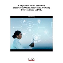 Comparative Study: Protection of Privacy in Online Behavioral Advertising Between China and U.S. Paperback, Eliva Press, English, 9781636481036