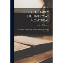 (영문도서) Life in the Grey Nunnery at Montreal [microform]: an Authentic Narrative of the Horrors Myst... Paperback, Legare Street Press, English, 9781013926297