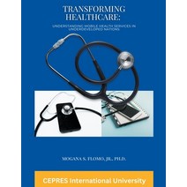 (영문도서) Transforming Healthcare: Understanding Mobile Health Services in Underdeveloped Nations Paperback, Mgi Inc., English, 9798223873761