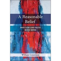 A Reasonable Belief: Why God and Faith Make Sense : Why God and Faith Make Sense, Presbyterian Pub Corp, 9780664260279, Greenway, William