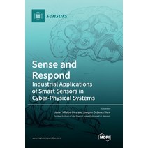 (영문도서) Sense and Respond: Industrial Applications of Smart Sensors in Cyber-Physical Systems Hardcover, Mdpi AG, English, 9783036538143