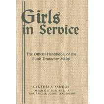 (영문도서) Girls in Service: The Official Handbook of the Bund Deutscher Mädel Hardcover, Bdm History, English, 9780999755068