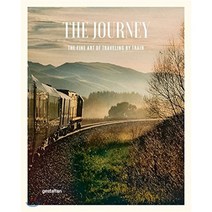 The Journey: The Fine Art of Traveling by Train, Die Gestalten Verlag