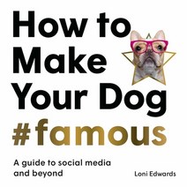(영문도서) How to Make Your Dog #Famous: A Guide to Social Media and Beyond Paperback, Laurence King, English, 9781913947149