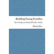 (영문도서) Building Strong Families: How to help your family FEEL like a family Paperback, Lulu.com, English, 9781312570115