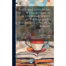(영문도서) The Ever Green Being a Collection of Scots Poems Wrote by the Ingenious Before 1600 Publ. ... Hardcover, Legare Street Press, English, 9781020352324