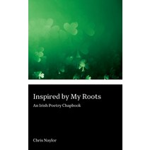 (영문도서) Inspired By My Roots: An Irish Poetry Chapbook Paperback, Independently Published, English, 9798372595095