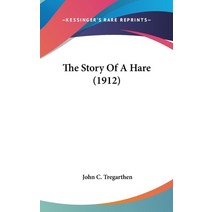 The Story Of A Hare (1912) Hardcover, Kessinger Publishing
