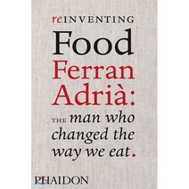 Reinventing Food Ferran Adria : The Man Who Changed the Way We Eat, Phaidon Press