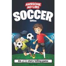 (영문도서) Awesome Ad-Libs Soccer Edition: An Ad-Lib Story Telling Game Paperback, Independently Published, English, 9798535458328