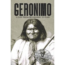 Geronimo: A Life from Beginning to End Paperback, Independently Published