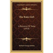 The Rain-Girl: A Romance Of Today (1919) Hardcover, Kessinger Publishing